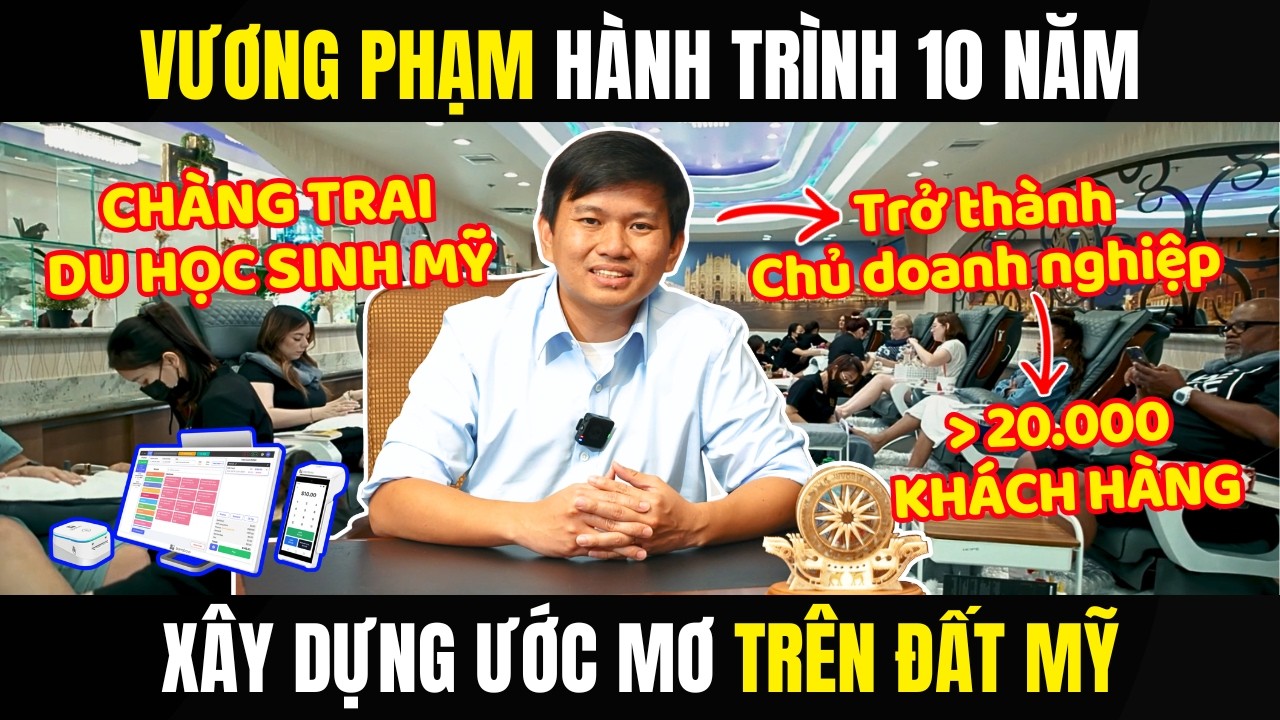 💥Hành Trình Vương Phạm Từ Chàng Trai Du Học Sinh Mỹ Đến Chủ 1 Doanh Nghiệp Hơn 20.000 Khách Hàng!