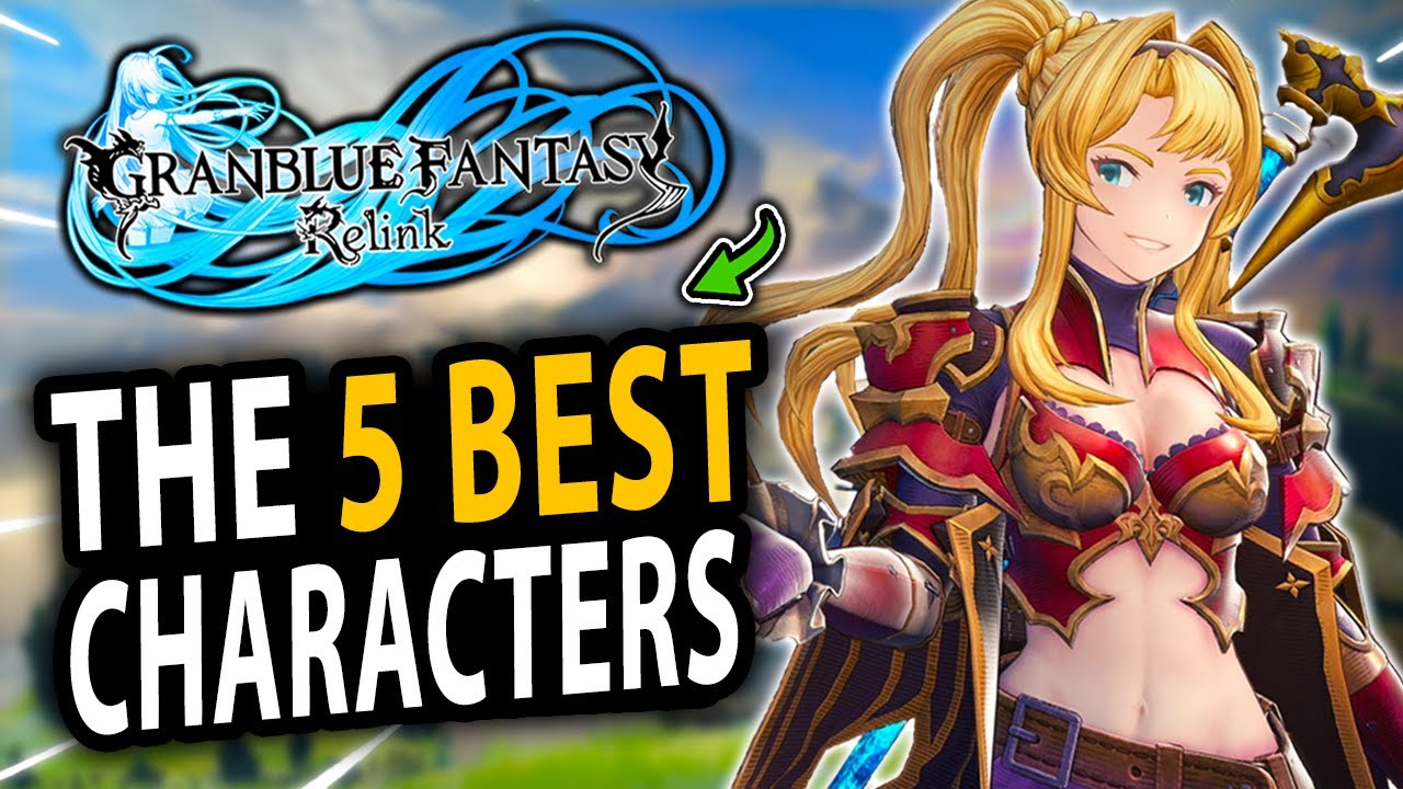 The 5 BEST Characters You Need To Get in Granblue Fantasy Relink