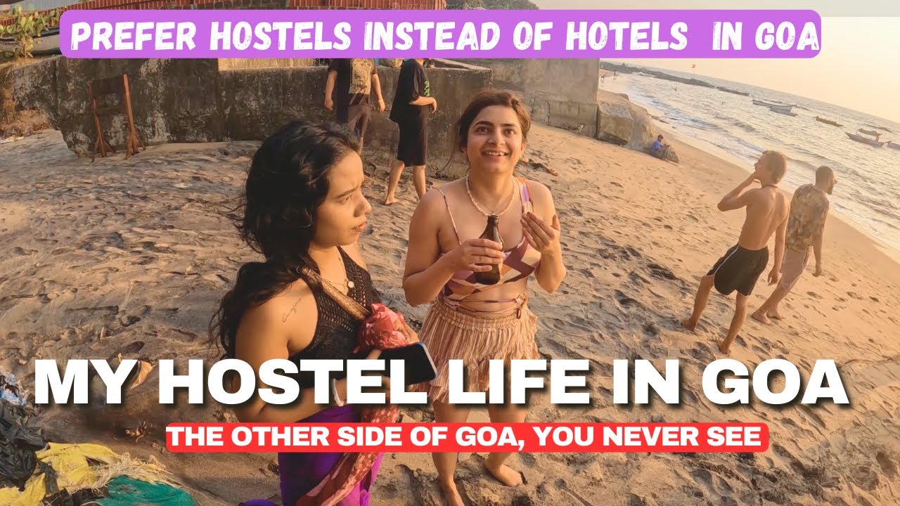 Goa Me Hostel Life Ke mazze , Never stay in Hotels in Goa.