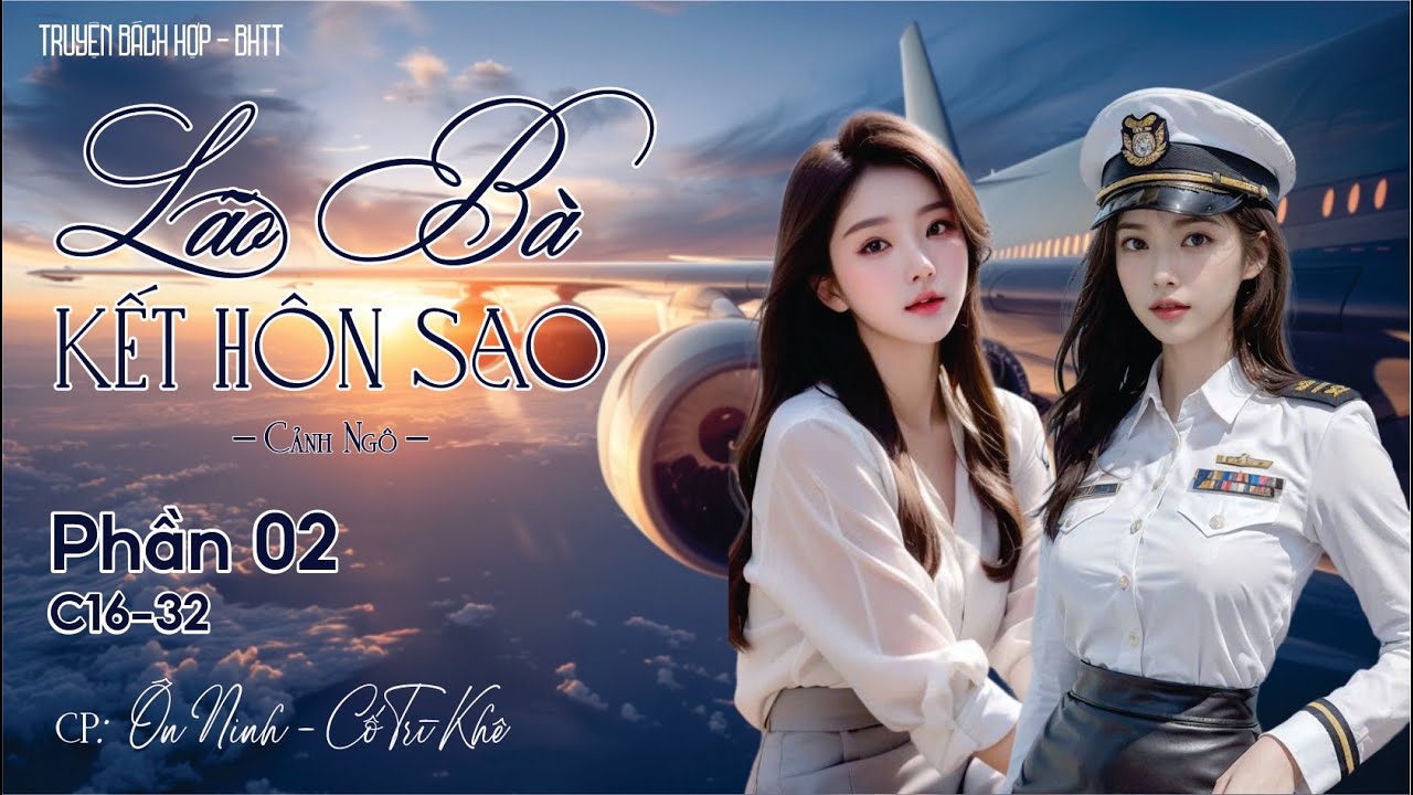 Lão Bà Kết Hôn Sao [BHTT] - P2 - C : 16 - 32