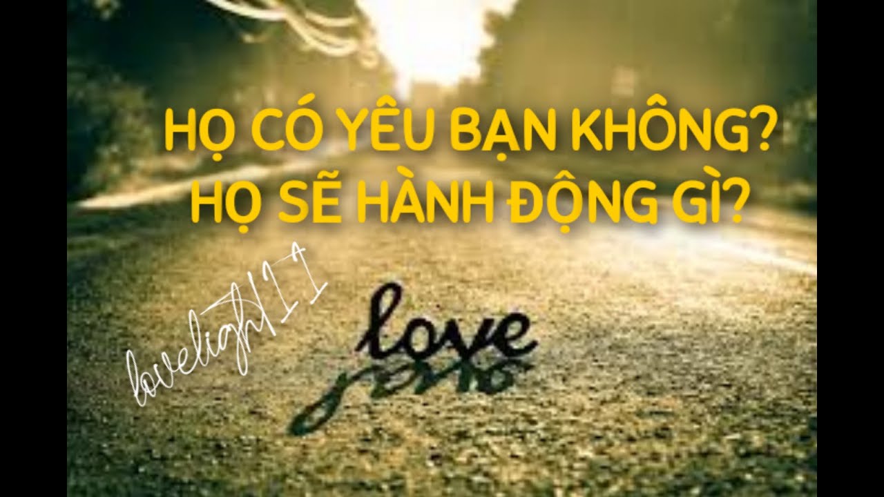 💙💙HỌ CÓ YÊU BẠN KHÔNG? HỌ SẼ HÀNH ĐỘNG GÌ?