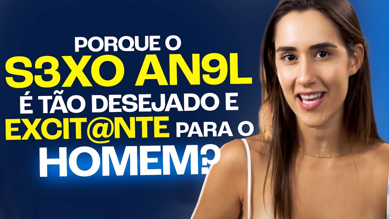POR QUE O S3XO AN9L É TÃO DESEJADO E EXCIT9NTE PARA O HOMEM?