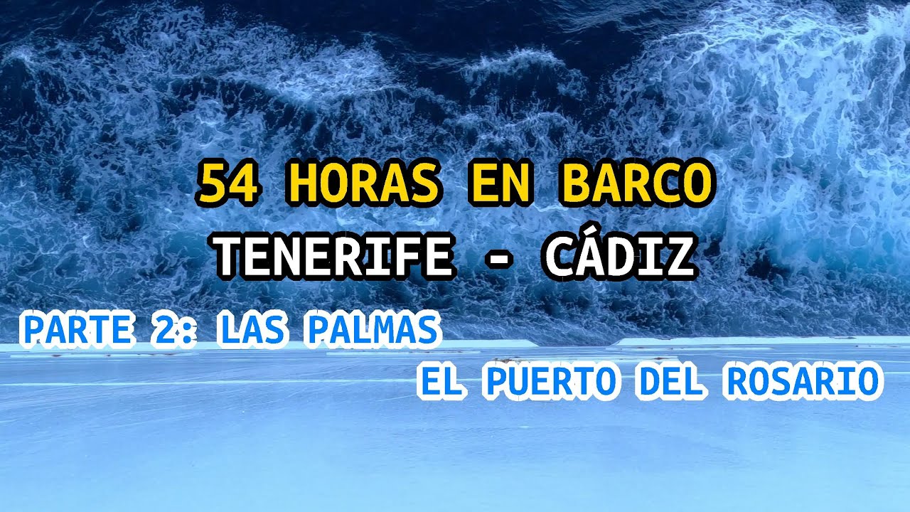 Tenerife - Cádiz | 54 Horas en Barco, Parte 2: Las Palmas - El Puerto Del Rosario.