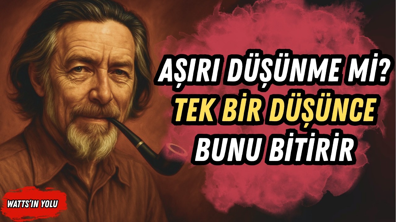 🔥 Aşırı Düşünmeyi Anında Yok Eden Tek Bir Düşünce | Alan Watts