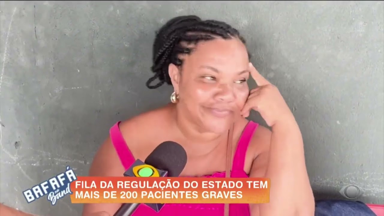 FILA DE REGULAÇÃO DO ESTADO TEM MAIS DE 200 PACIENTES GRAVES | BAFAFÁ NA BAND