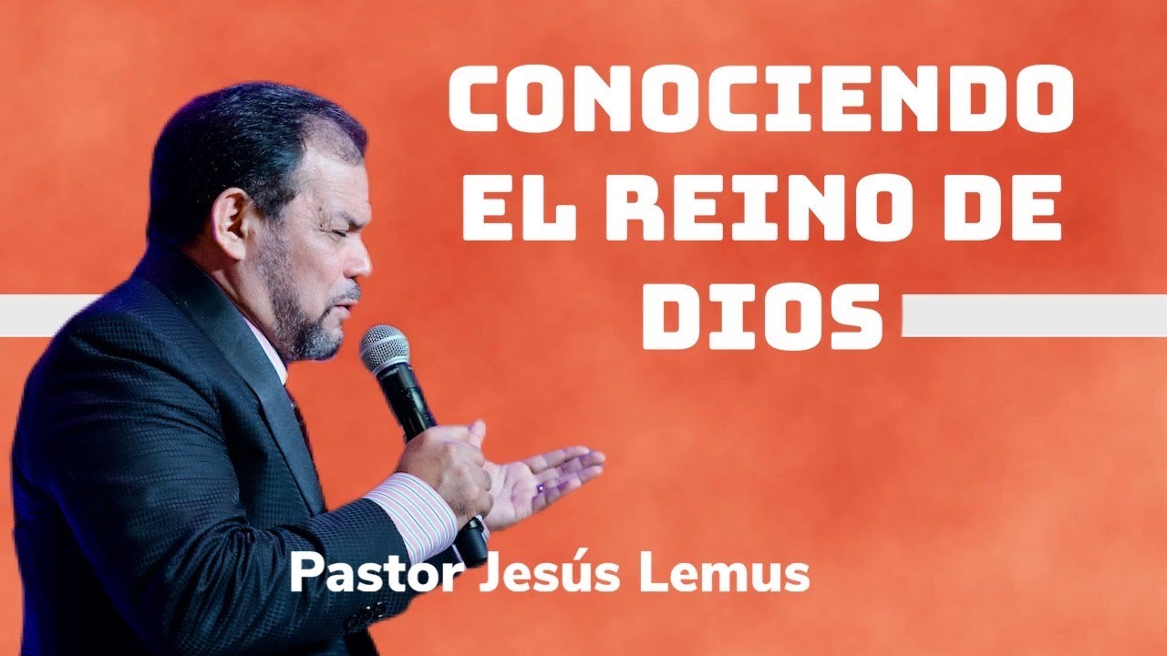 Conociendo el Reino De Dios, Pastor Jesus Lemus