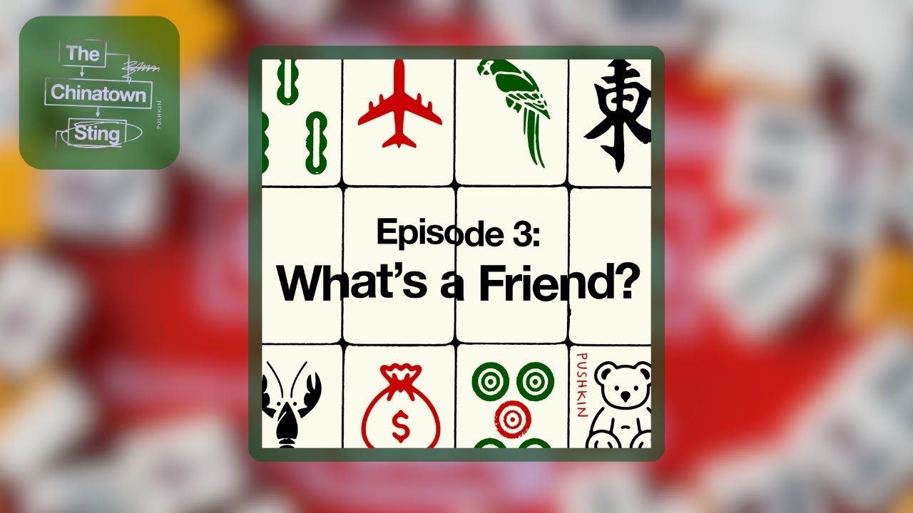 Episode 3: What’s a Friend? | The Chinatown Sting podcast