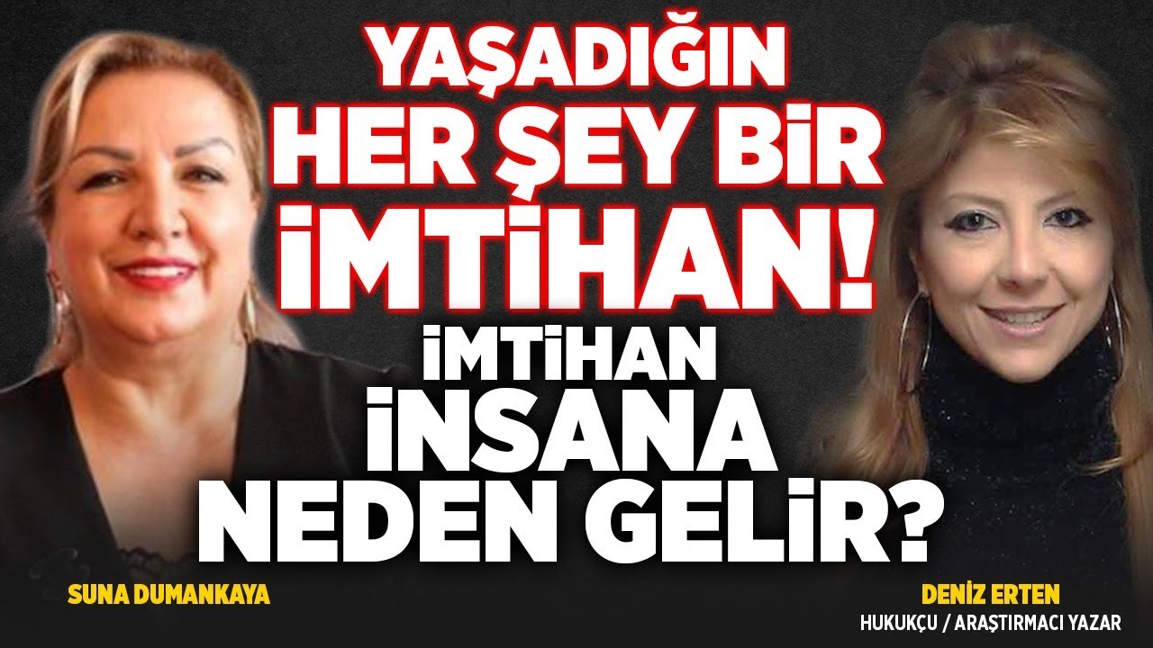 İnsanlar Neden İmtihan Ediliyor? İmtihan İnsana Neden Gelir? | Deniz Erten- Suna Dumankaya