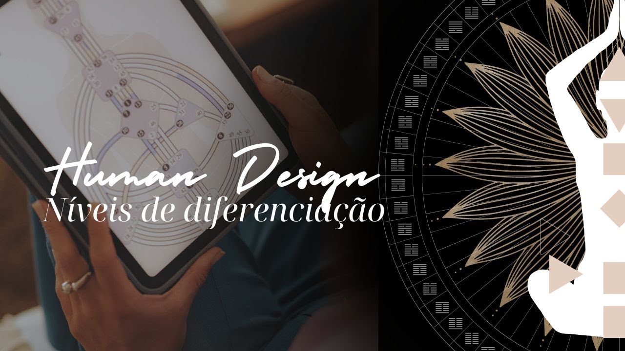 O que você pode descobrir sobre você com o seu mapa de Human Design | Os níveis de diferenciação