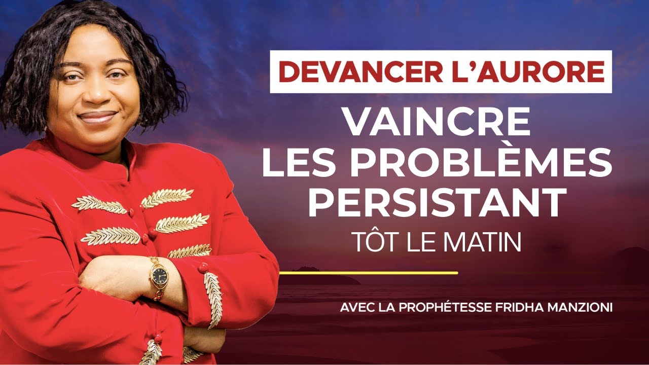 DEVANCER L'AURORE I VAINCRE LES PROBLEMES PERSISTANTS TÔT LE MATIN - PROPH FRIDHA MANZIONI