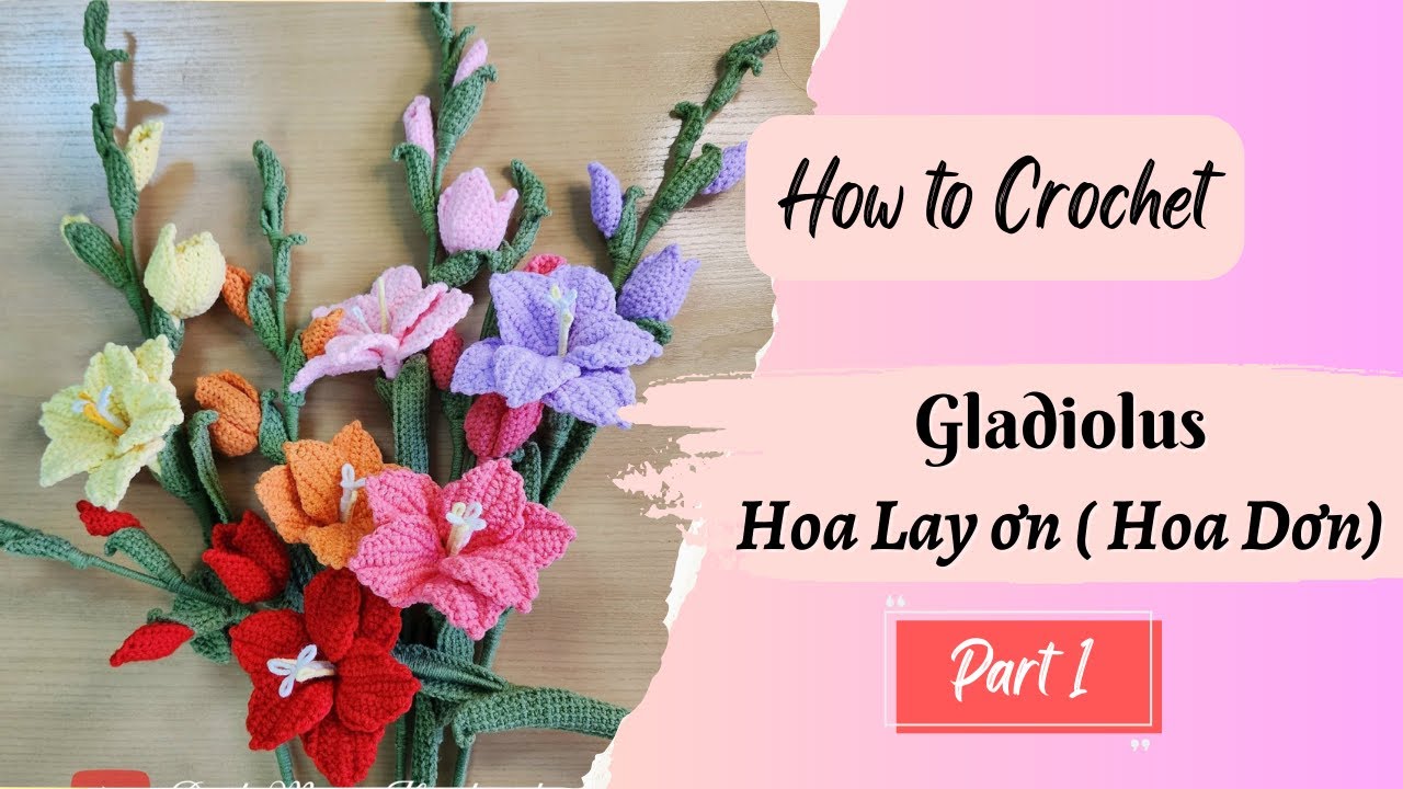 #14.1 How to crochet Gladiolus | Hướng dẫn móc hoa Lay ơn ( hoa Dơn) - Part 1
