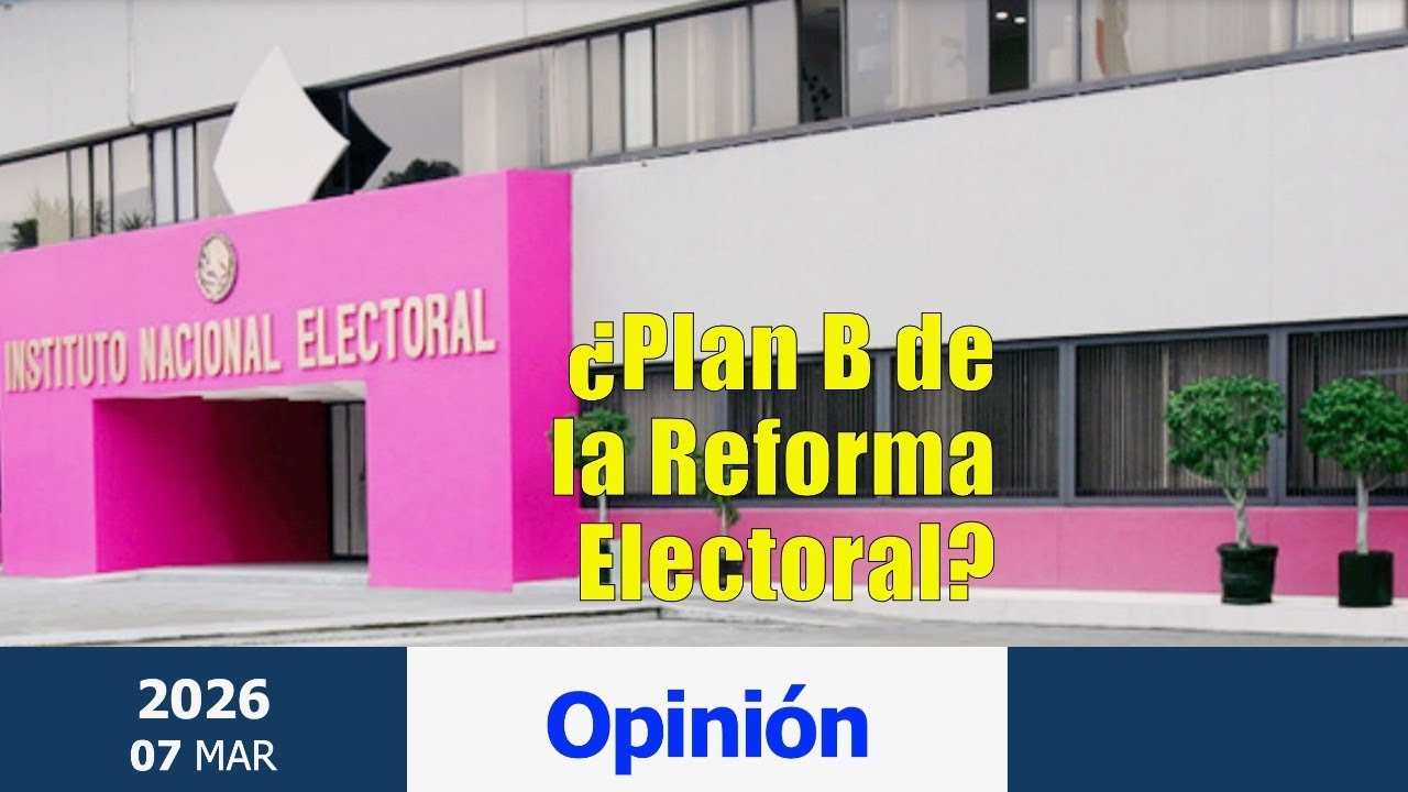 Opinión. ¿Plan B para la Reforma Electoral?