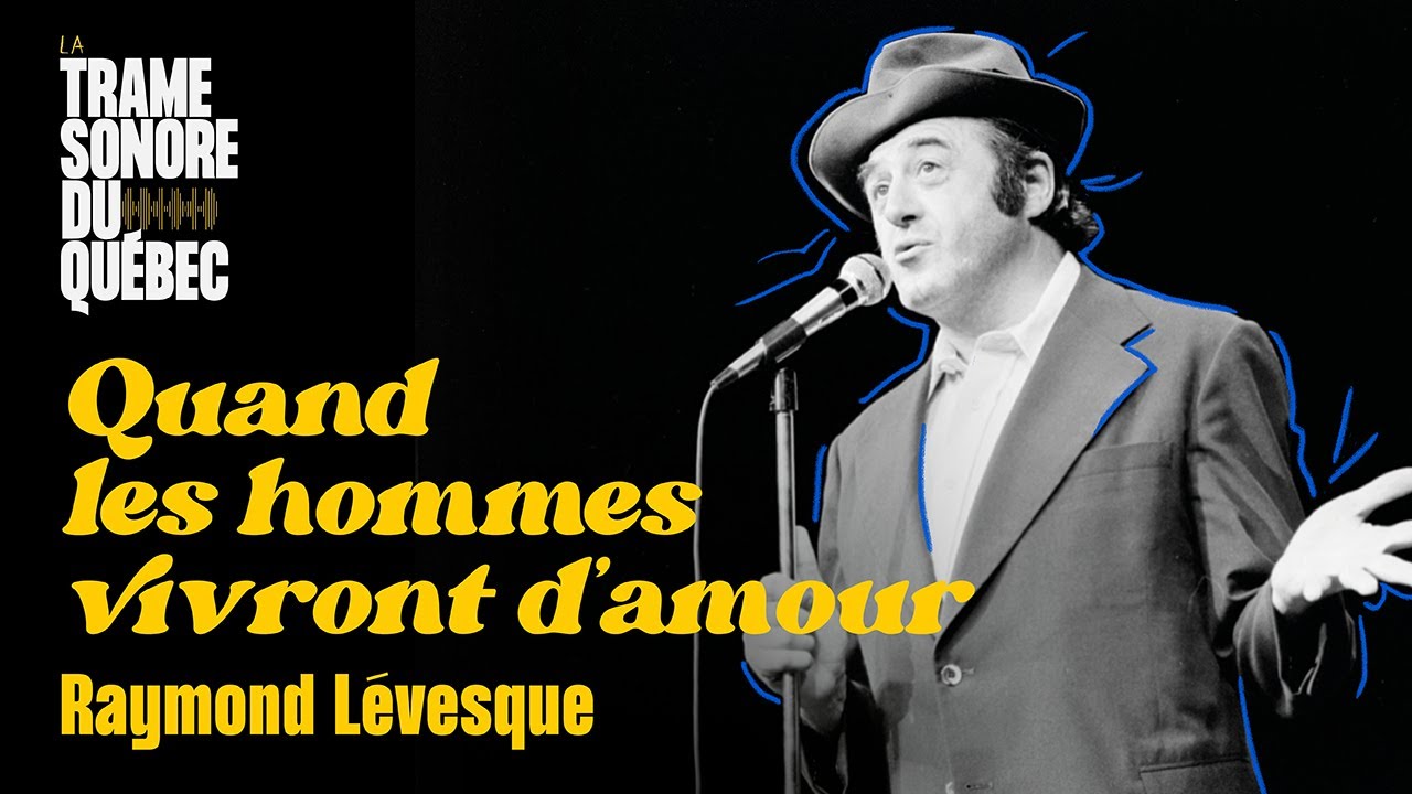 Quand les hommes vivront d’amour, Raymond Lévesque｜La Trame sonore du Québec