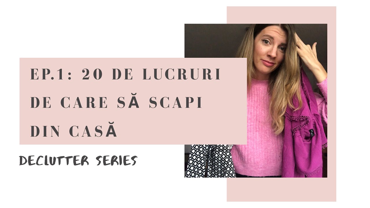 Declutter Series | Ep. 1: 20 de Lucruri de Care să Scapi din Casă
