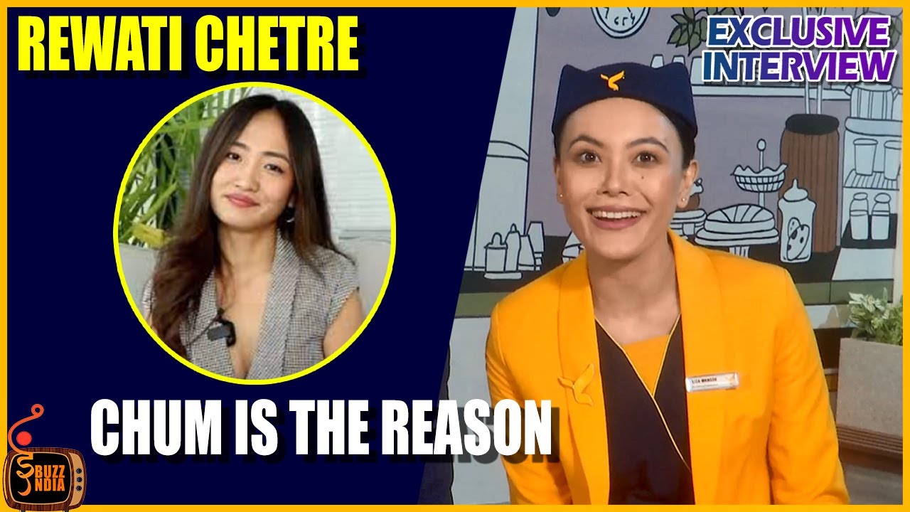 Zyada Mat Udd 's Rewati Chetri Gives Credit To Chum Darang For Opportunities & More