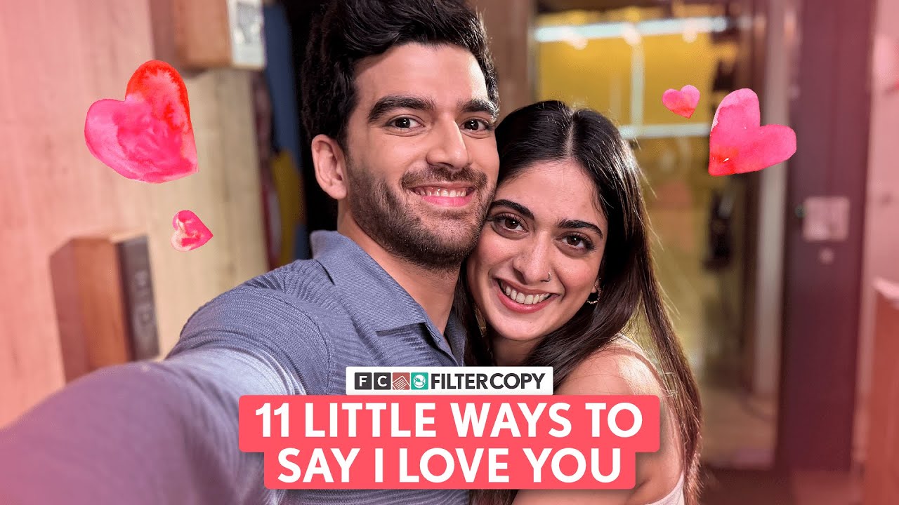 FilterCopy | 11 Little Ways to Say I Love You | Ft. Tanya Maniktala, Danesh Razvi