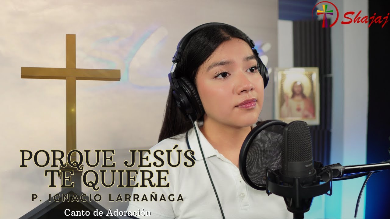 Canto De Adoración - Porque Jesús te quiere (P. Ignacio Larrañaga) | Shajaj