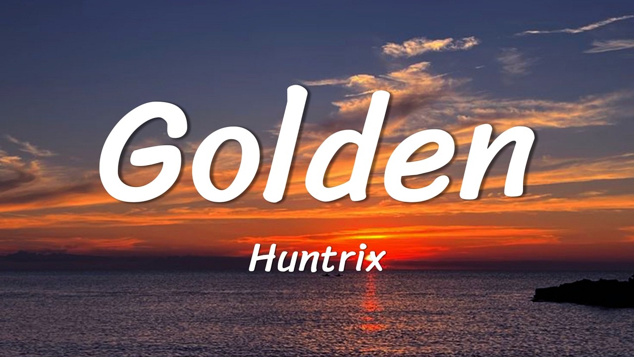 Huntrix - Golden (Lyrics) KPop Demon Hunters