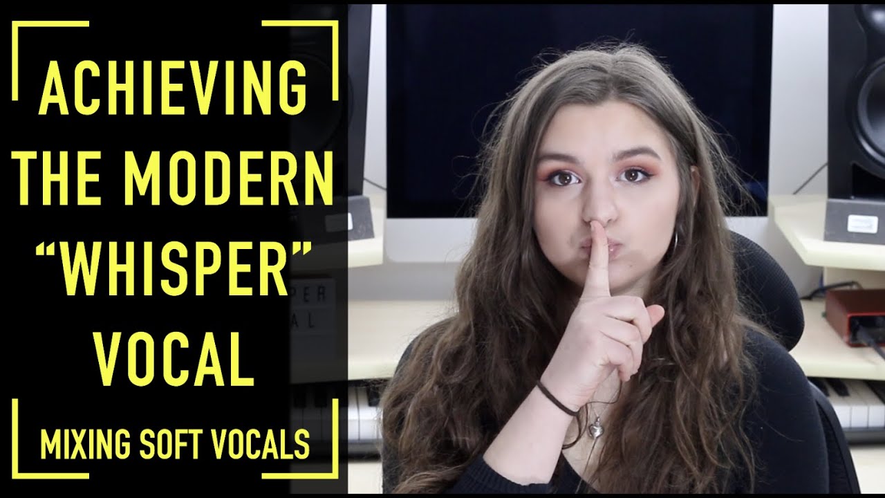 How to Mix the Modern “Whisper” Vocal (Mixing Soft, Whisper Vocals)