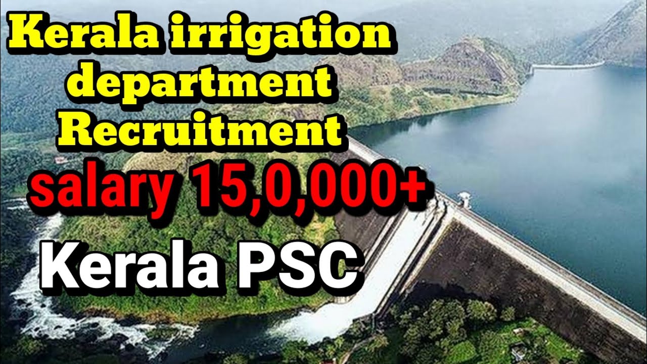 Kerala PSC recruitment Irrigation Department|salary 11,50,00+| ഉയർന്ന ശമ്പളത്തിൽ ഗവൺമെന്റ് ജോലി
