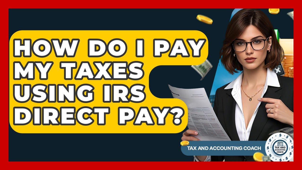 How Do I Pay My Taxes Using IRS Direct Pay? - Tax and Accounting Coach