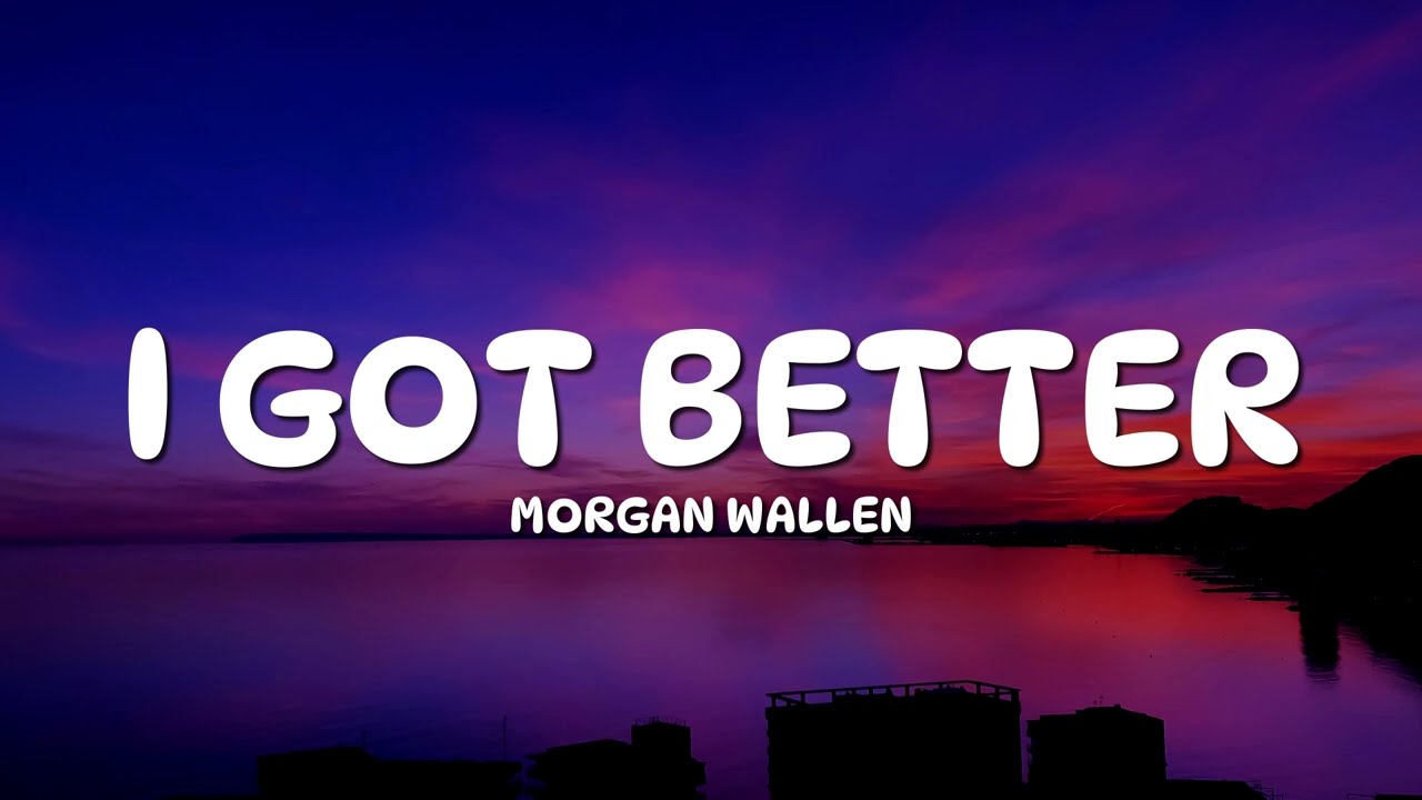 Morgan Wallen - I Got Better (Lyrics)
