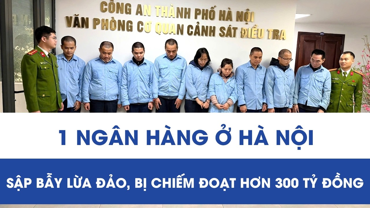 Chấn động: 1 ngân hàng ở Hà Nội sập bẫy lừa đảo, hơn 300 tỷ đồng “bốc hơi”