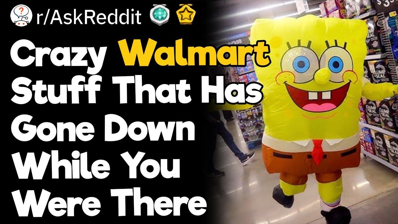 Crazy Walmart Stuff That Has Gone Down While You Were There
