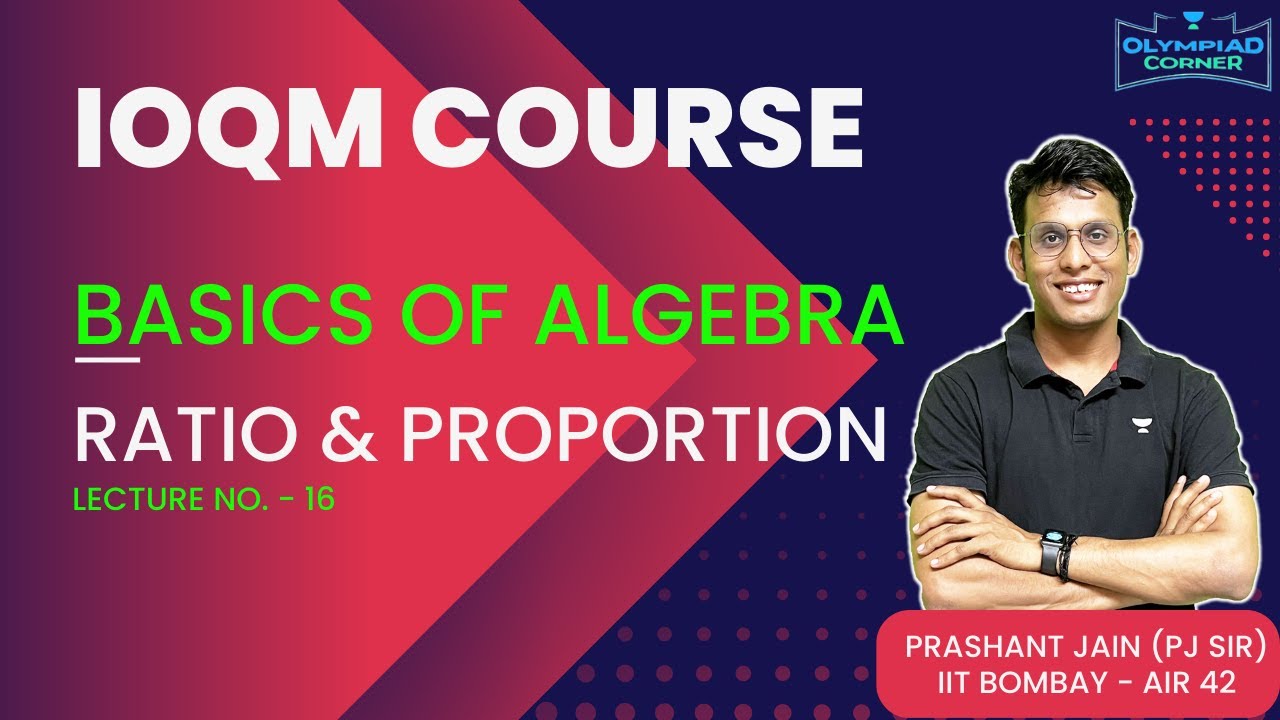 L-16 Ratio & Proportion | Basics of Algebra | IOQM Course | Prashant Jain | Olympiad Corner