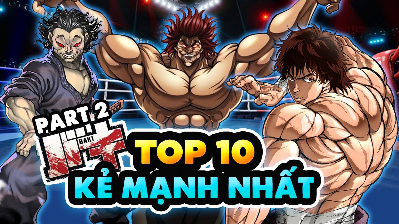 Top 5 Kẻ Mạnh Nhất Trong Trong Baki Từ Trước Tới Nay ALL TIME Top 10 Part.2