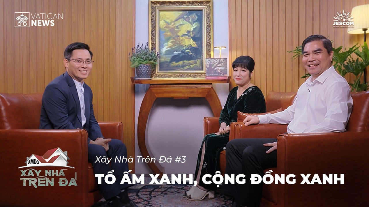 Xây Nhà Trên Đá | Tổ Ấm Xanh, Cộng Đồng Xanh - Anh Phaolô Trần Tam & Chị Têrêsa Lưu Thị Thanh Mẫu