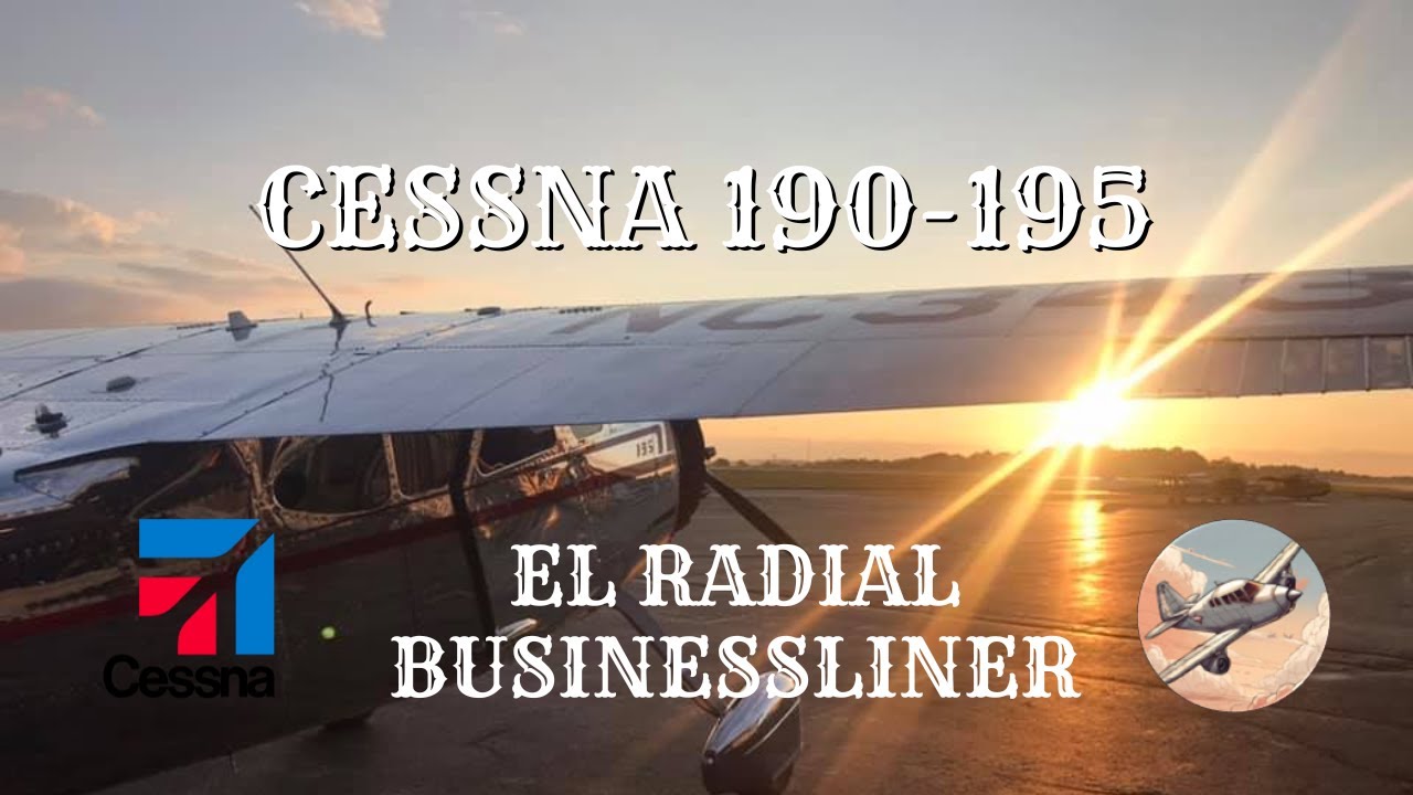Cessna 190 & 195: El Radial Businessliner - Episodio 8