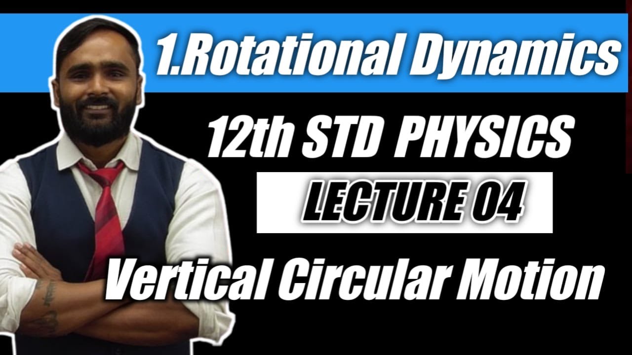 12th PHYSICS | ROTATIONAL DYNAMICS | LECTURE 04 |VERTICAL CIRCULAR MOTION|PRADEEP GIRI SIR