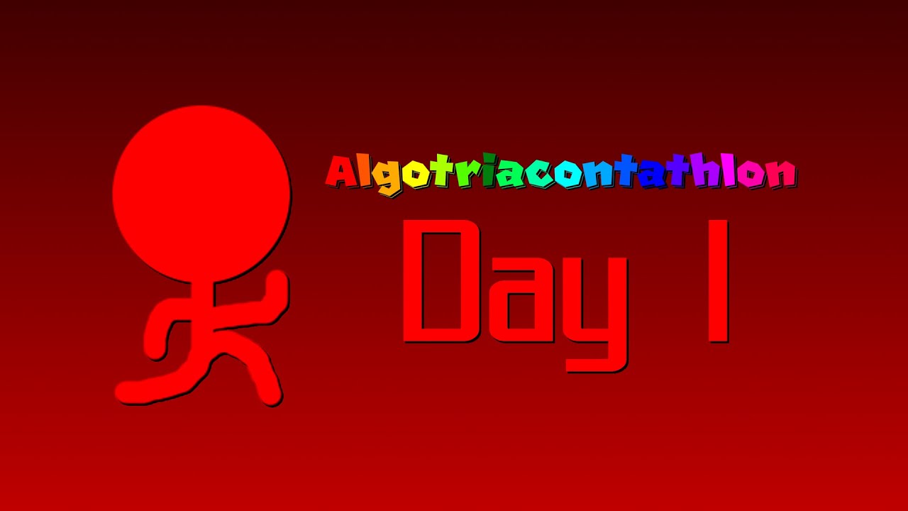 Algotriacontathlon Day 1 (Rushed...)