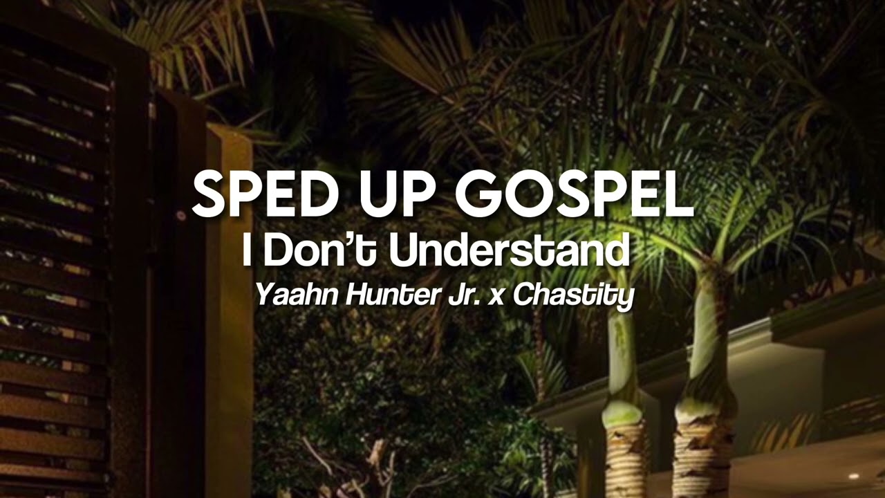I Don’t Understand by Yaahn Hunter Jr. x Chastity (sped up)
