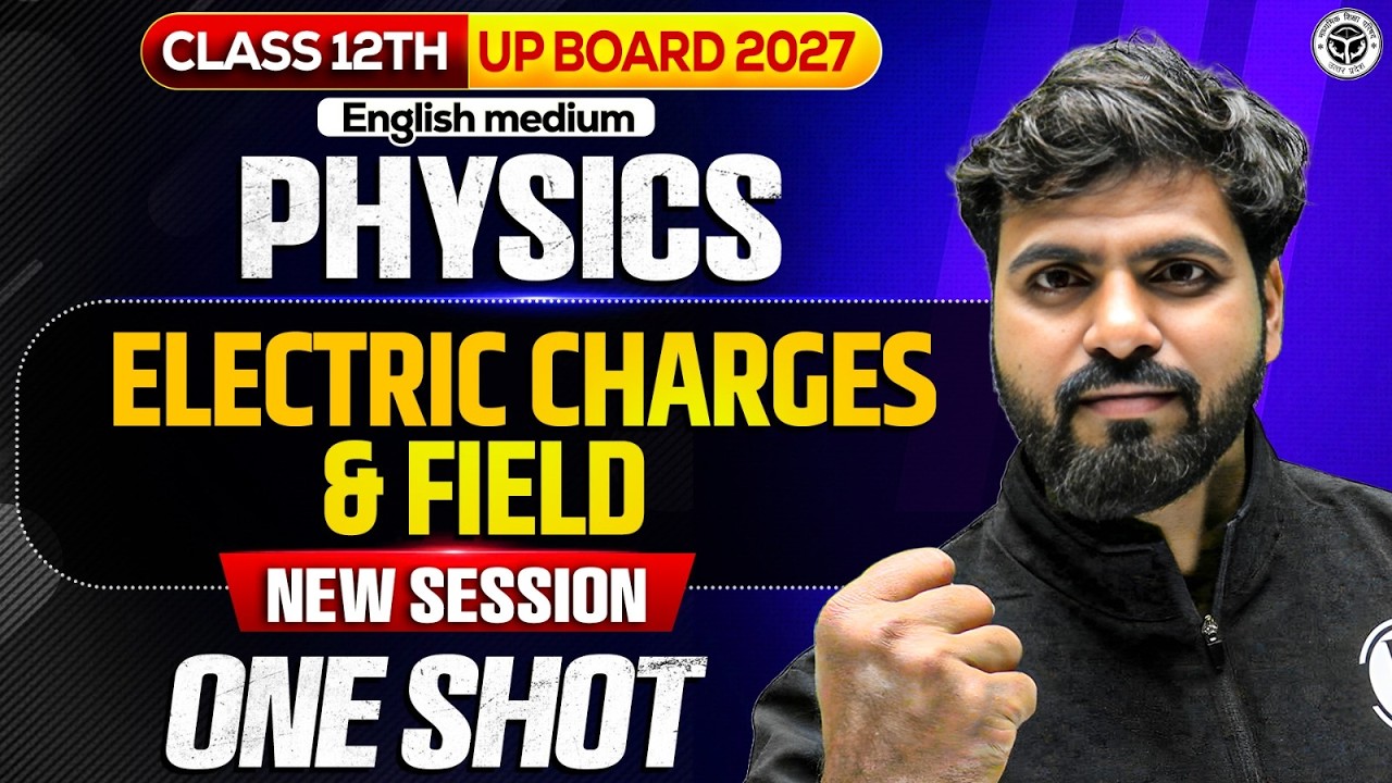 Class 12th Physics | Electric Charges & Fields One Shot 🔥UP Board 2027 English Medium