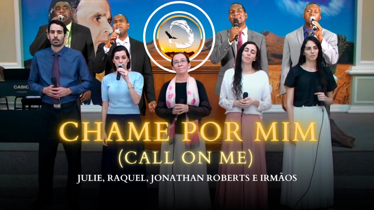 Hino: Chame por Mim ( Call On Me ) | Julie, Raquel, Jonathan Roberts e irmãos
