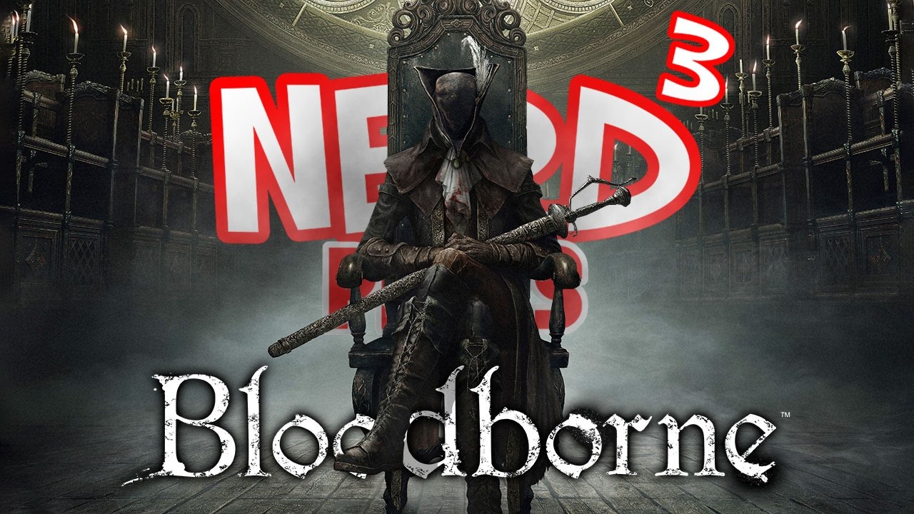 Nerd³ Plays... Bloodborne - Fear The Old Blood