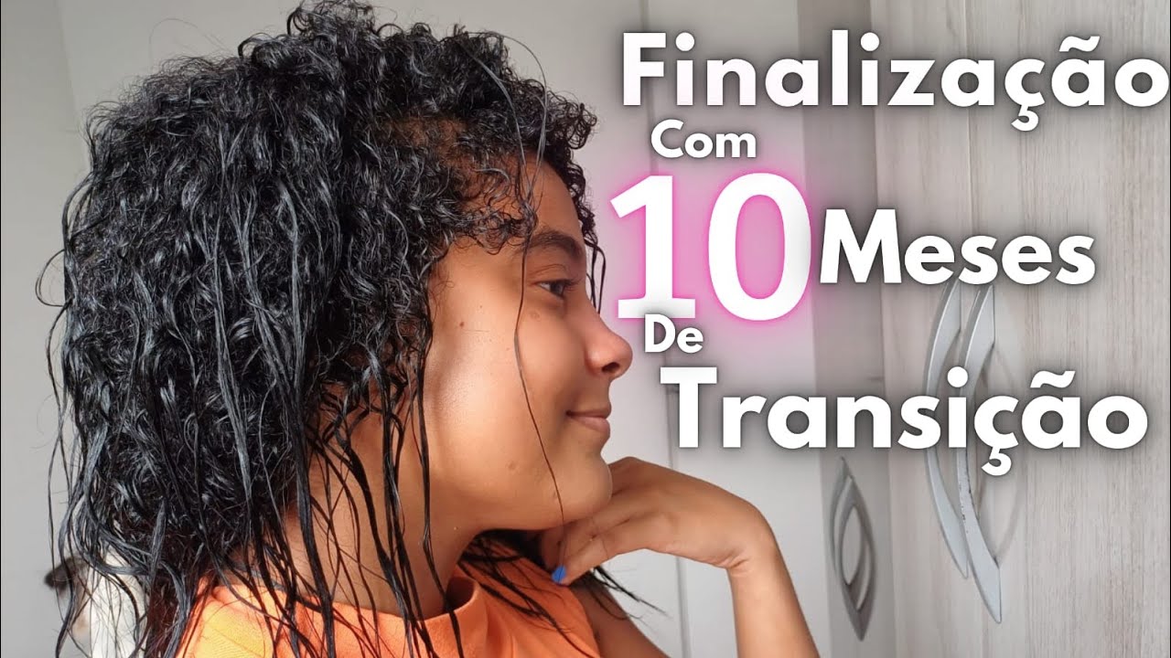 10 MESES DE TRANSIÇÃO CAPILAR + MINHA FINALIZAÇÃO