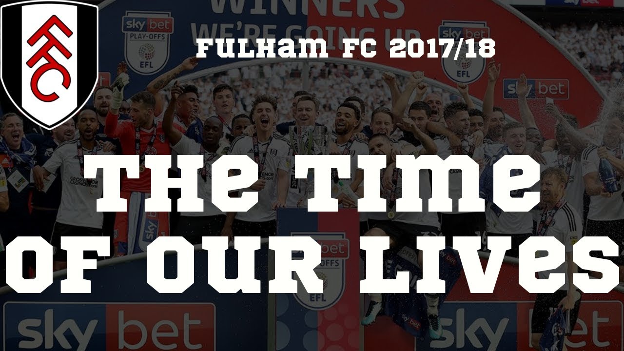 Fulham FC 2017/18 - The Time of our Lives