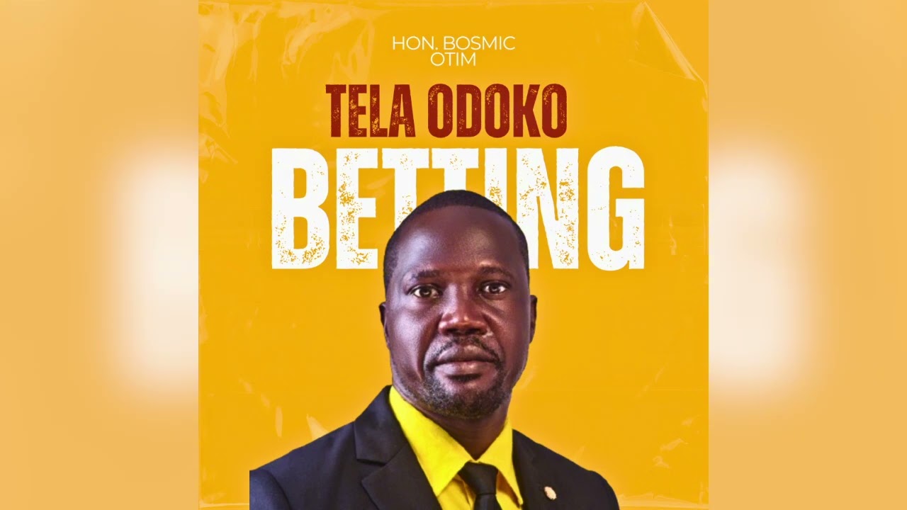 Hon. Bosmic Otim - Tela Odoko Betting (Audio) 