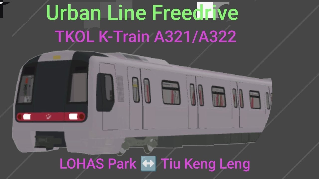 Urban Line Freedrive: TKOL K-Train A321/A322 LOHAS Park ↔️ Tiu Keng Leng