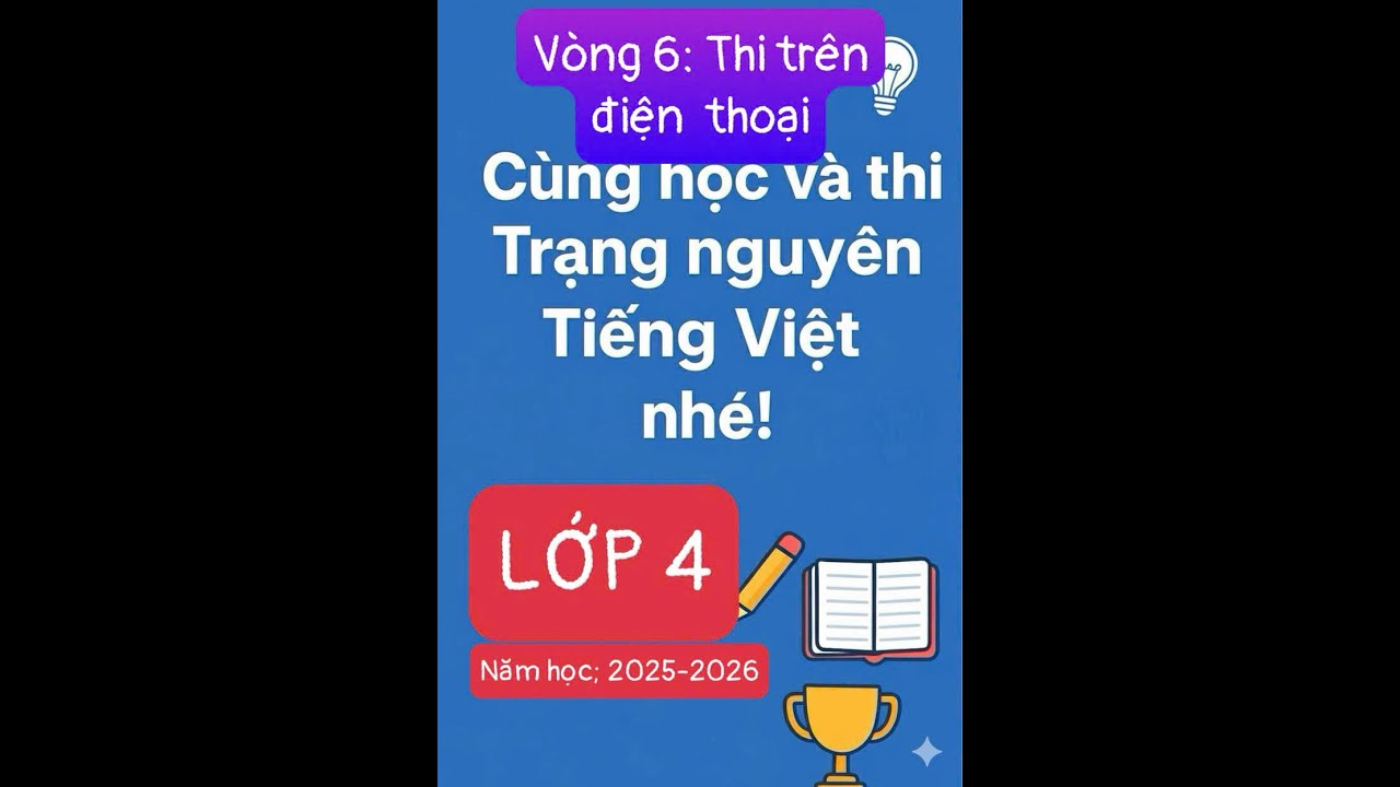 Vòng 6  lớp 4  năm học 2025-2026 thi trạng nguyên tiếng việt trên điện thoại.