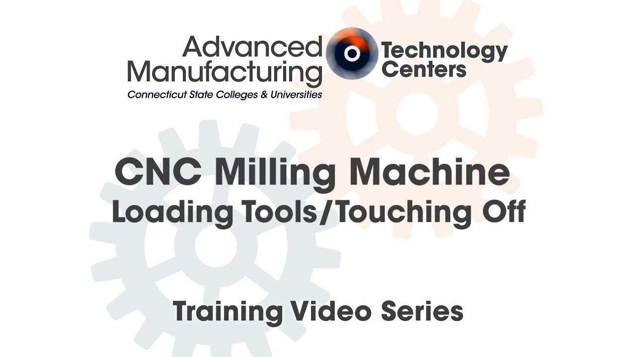 CNC  Milling Machine: Loading Tools/ Touching Off - CSCU Advanced Manufacturing Training Series