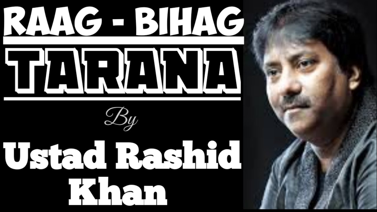 Bihag Tarana - Ustad Rashid Khan II Raag Bihag Tarana II राग बिहाग तराना - उस्ताद राशिद खां II
