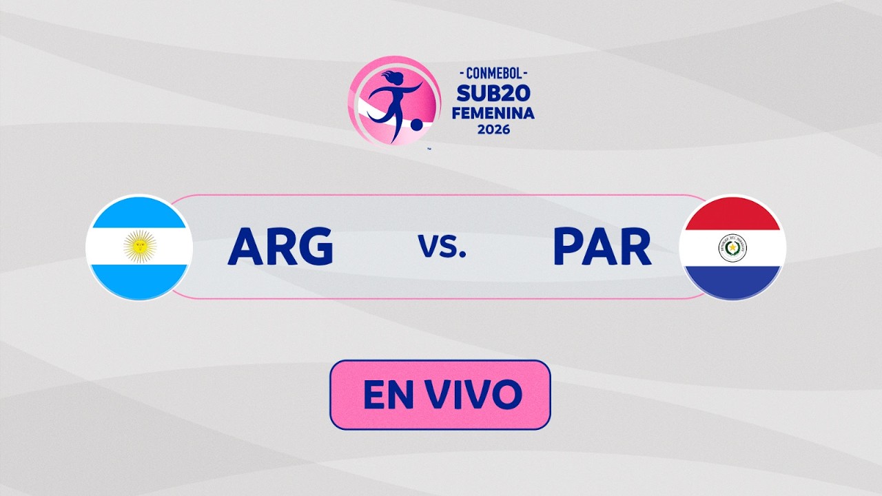 EN VIVO | ARGENTINA vs. PARAGUAY | CONMEBOL SUB20 FEMENINA 2026