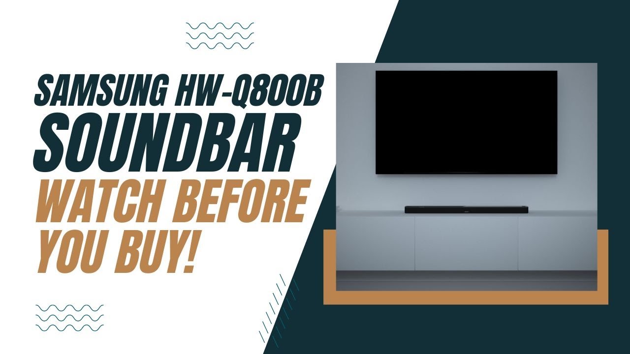 Samsung HW-Q800B Soundbar - Watch Before You Buy!