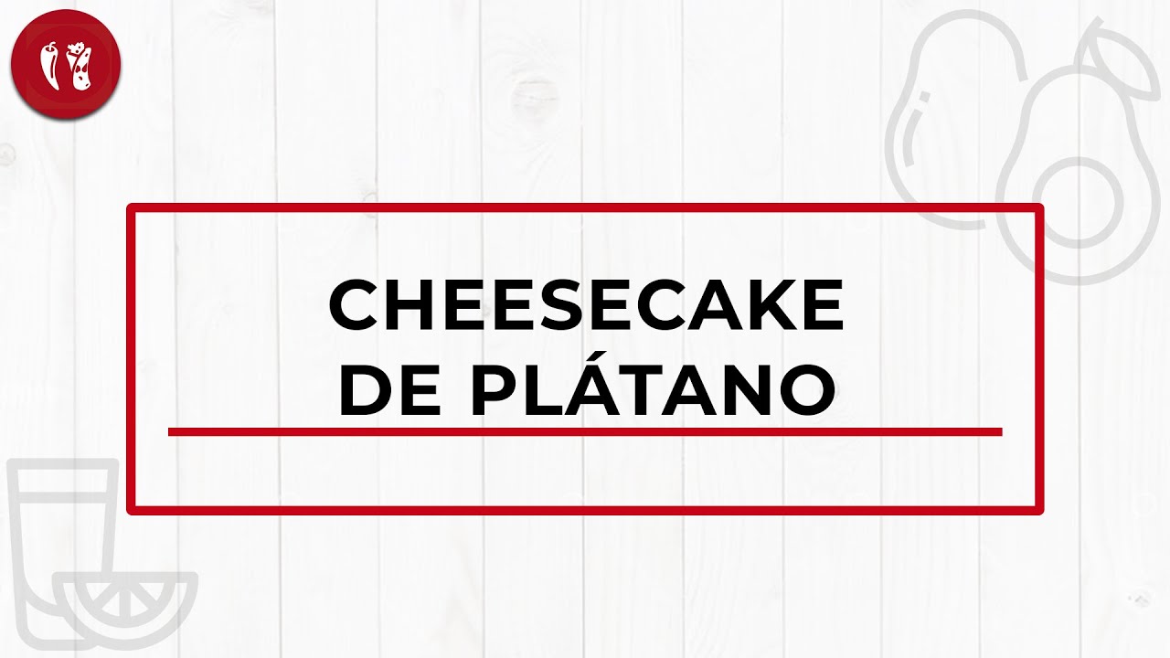 Cheesecake de pl&aacute;tano | Receta Internacional| Directo al Paladar M&eacute;xico
