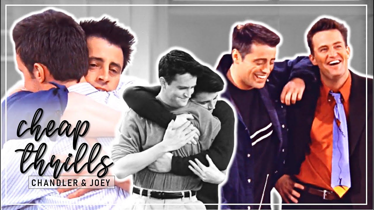 friends - chandler & joey | cheap thrills