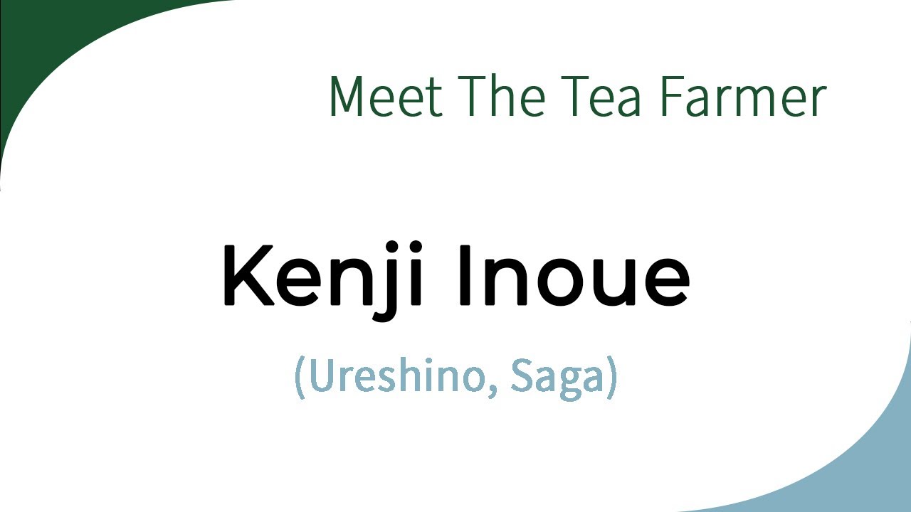 Meet the Tea Farmer: Kenji Inoue (Saga)